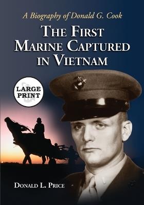 The First Marine Captured in Vietnam: A Biography of Donald G. Cook - Donald L. Price - cover