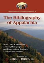 The Bibliography of Appalachia: More Than 4,700 Books, Articles, Monographs and Dissertations, Topically Arranged and Indexed