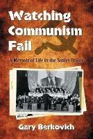 Watching Communism Fail: A Memoir of Life in the Soviet Union