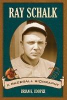 Ray Schalk: A Baseball Biography - Brian E. Cooper - cover