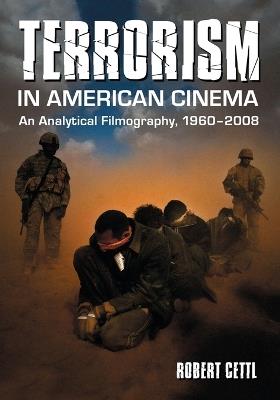 Terrorism in American Cinema: An Analytical Filmography, 1960-2008 - Robert Cettl - cover