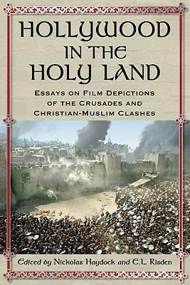 Hollywood in the Holy Land: Essays on Film Depictions of the Crusades and Christian-Muslim Clashes - cover