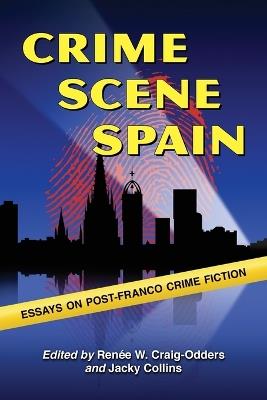 Crime Scene Spain: Essays on Post-Franco Crime Fiction - cover