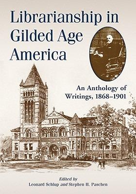 Librarianship in Gilded Age America: An Anthology of Writings, 1868-1901 - cover