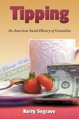 Tipping: An American Social History of Gratuities - Kerry Segrave - cover