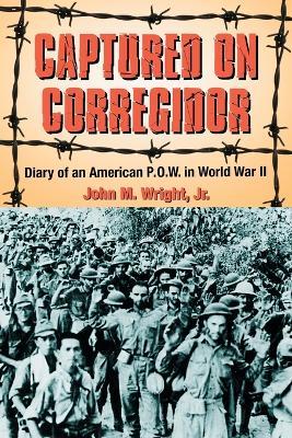 Captured on Corregidor: Diary of an American P.O.W. in World War II - John M. Wright - cover