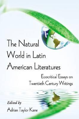 The Natural World in Latin American Literatures: Ecocritical Essays on Twentieth Century Writings - cover