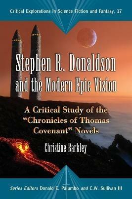 Stephen R.Donaldson and the Modern Epic Vision: A Critical Study of the ""Chronicles of Thomas Covenant"" Novels - Christine Barkley - cover