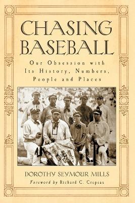 Chasing Baseball: Our Obsession with Its History, Numbers, People and Places - cover