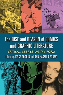 The Rise and Reason of Comics and Graphic Literature: Critical Essays on the Form - cover