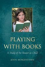 Playing with Books: A Study of the Reader as Child
