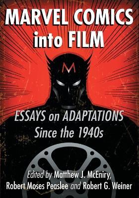 Marvel Comics into Film: Essays on Adaptations Since the 1940s - cover
