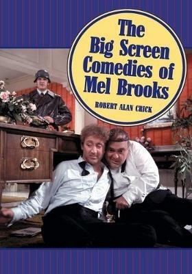 The Big Screen Comedies of Mel Brooks - Robert Alan Crick - cover