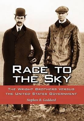 Race to the Sky: The Wright Brothers versus the United States Government - Stephen B. Goddard - cover