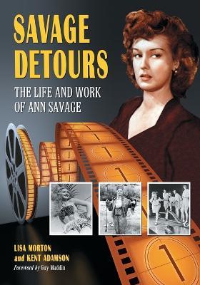 Savage Detours: The Life and Work of Ann Savage - Lisa Morton,Kent Adamson - cover
