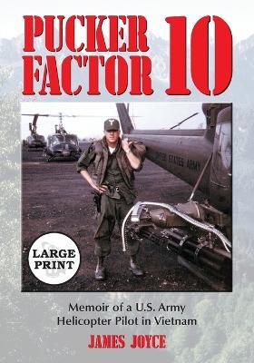 Pucker Factor 10: Memoir of a U.S. Army Helicopter Pilot in Vietnam [LARGE PRINT] - James Joyce - cover