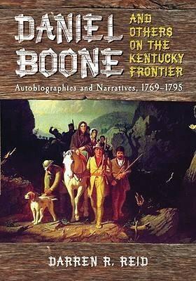 Daniel Boone and Others on the Kentucky Frontier: Autobiographies and Narratives, 1769-1795 - cover