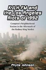 KJLH-FM and the Los Angeles Riots of 1992: Compton's Neighborhood Station in the Aftermath of the Rodney King Verdict