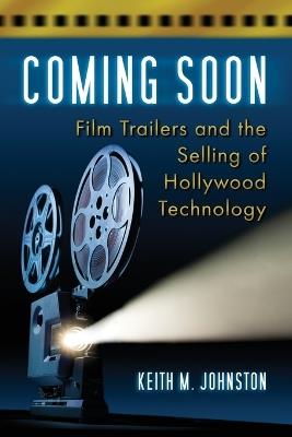 Coming Soon: Film Trailers and the Selling of Hollywood Technology - Keith M. Johnston - cover