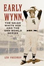 Early Wynn, the Go-Go White Sox and the 1959 World Series