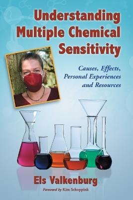 Understanding Multiple Chemical Sensitivity: Causes, Effects, Personal Experiences and Resources - Els Valkenburg - cover