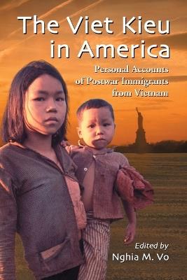 The Viet Kieu in America: Personal Accounts of Postwar Immigrants from Vietnam - cover