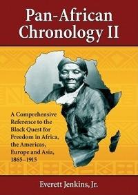 Pan-African Chronology II: A Comprehensive Reference to the Black Quest for Freedom in Africa, the Americas, Europe and Asia, 1865-1915 - Everett Jenkins - cover
