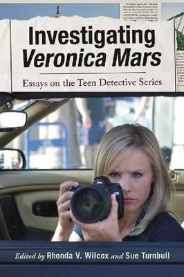 Investigating Veronica Mars: Essays on the Teen Detective Series - cover