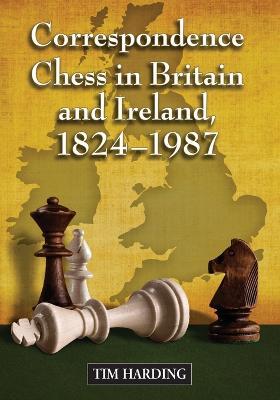 Correspondence Chess in Britain and Ireland, 1824-1987 - Tim Harding - cover