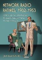 Network Radio Ratings, 1932-1953: A History of Prime Time Programs Through the Ratings of Nielsen, Crossley and Hooper - Jim Ramsburg - cover