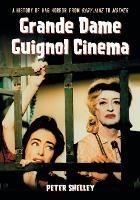 Grande Dame Guignol Cinema: A History of Hag Horror from Baby Jane to Mother