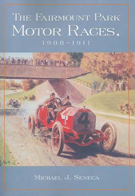The Fairmount Park Motor Races, 1908-1911 - Michael J. Seneca - cover