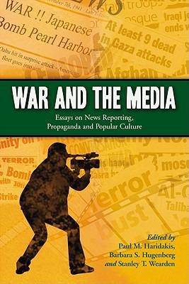 War and the Media: Essays on News Reporting, Propaganda and Popular Culture - cover