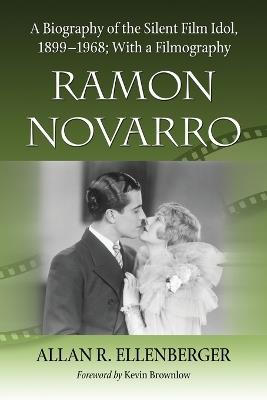 Ramon Novarro: A Biography of the Silent Film Idol, 1899-1968; With a Filmography - Allan R. Ellenberger - cover
