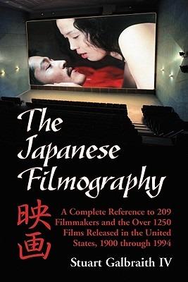 The Japanese Filmography: A Complete Reference to 209 Filmmakers and the Over 1250 Films Released in the United States, 1900 through 1994 - Stuart Galbraith - cover
