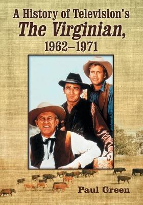 A History of Television's ""The Virginian"", 1962-1971 - Paul Arnold Green - cover