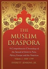 The Muslim Diaspora (Volume 2, 1500-1799): A Comprehensive Chronology of the Spread of Islam in Asia, Africa, Europe and the Americas - Everett Jenkins - cover