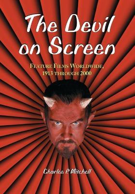 The Devil on Screen: Feature Films Worldwide, 1913 through 2000 - Charles P. Mitchell - cover