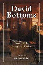 David Bottoms: Essays on the Poetry and Fiction