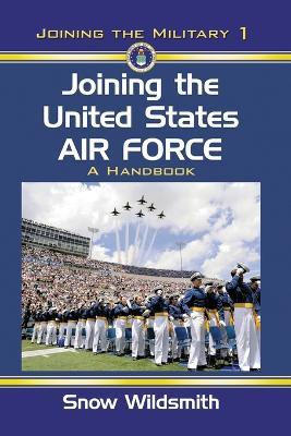 Joining the United States Air Force: A Handbook - Snow Wildsmith - cover