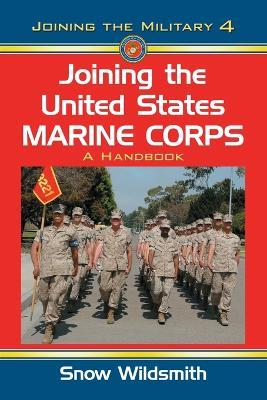 Joining the United States Marine Corps: A Handbook - Snow Wildsmith - cover