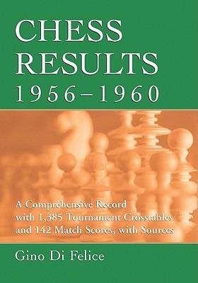 Chess Results, 1956-1960: A Comprehensive Record with 1,390 Tournament Crosstables and 142 Match Scores, with Sources - Gino Di Felice - cover
