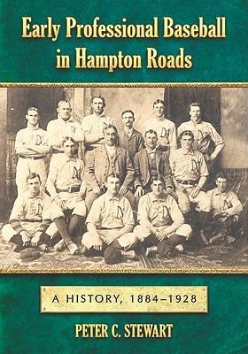 Early Professional Baseball in Hampton Roads: A History, 1884-1928 - Peter C. Stewart - cover