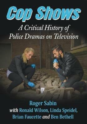 Cop Shows: A Critical History of Police Dramas on Television - Roger Sabin,Linda Speidel,Ronald Wilson - cover