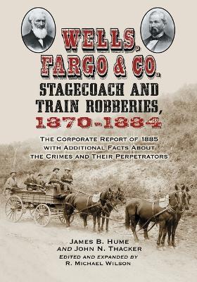 Wells, Fargo & Co. Stagecoach and Train Robberies, 1870-1884 - cover