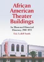 African American Theater Buildings: An Illustrated Historical Directory, 1900-1955 - Eric Ledell Smith - cover