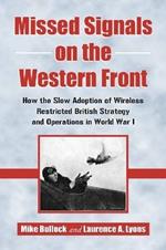 Missed Signals on the Western Front: How the Slow Adoption of Wireless Restricted British Strategy and Operations in World War I