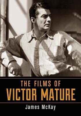 The Films of Victor Mature - James McKay - cover