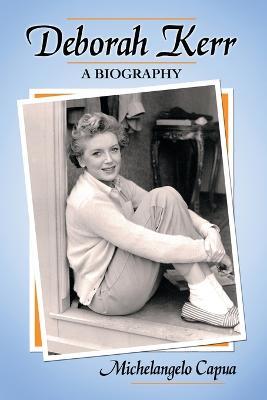 Deborah Kerr: A Biography - Michelangelo Capua - cover