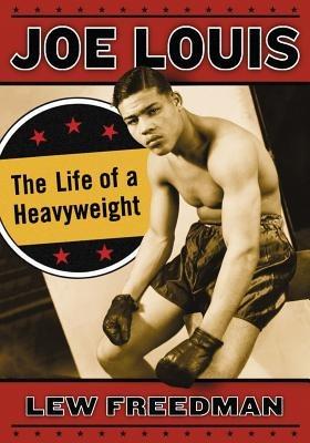 Joe Louis: The Life of a Heavyweight - Lew Freedman - cover